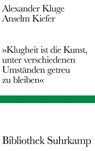 'Klugheit ist die Kunst, unter verschiedenen Umständen getreu zu bleiben' - Alexander Kluge ; Anselm Kiefer - 9783518225578