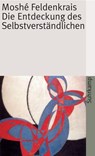Die Entdeckung des Selbstverständlichen - Moshe Feldenkrais - 9783518379400