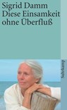 Diese Einsamkeit ohne Überfluß - Sigrid Damm - 9783518396759