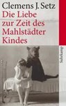 Die Liebe zur Zeit des Mahlstadter Kindes - Clemens J Setz - 9783518463352
