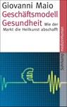 Geschäftsmodell Gesundheit - Giovanni Maio - 9783518465141