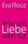 Warum Liebe weh tut - Eva Illouz - 9783518467077