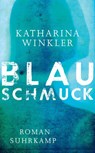 Blauschmuck - Katharina Winkler - 9783518467718