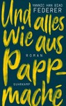 Und alles wie aus Pappmaché - Yannic Han Biao Federer - 9783518469392