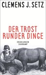 Der Trost runder Dinge - Clemens J. Setz - 9783518470961
