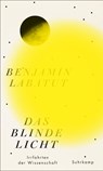 Das blinde Licht - Benjamín Labatut - 9783518471524