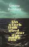Unsterblich sind nur die anderen - Simone Buchholz - 9783518472767
