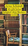'Es gibt keine Seligkeit ohne Bücher' - Arno Schmidt - 9783518473344