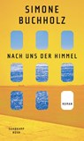 Nach uns der Himmel - Simone Buchholz - 9783518474426