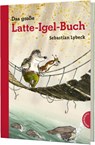Latte Igel: Das große Latte-Igel-Buch - Sebastian Lybeck - 9783522183864