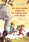 Wir sind nachher wieder da, wir müssen kurz nach Afrika - Oliver Scherz - 9783522185752