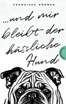 Und mir bleibt der hässliche Hund - Franziska Hörner - 9783522204019