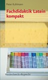 Fachdidaktik Latein kompakt - Peter Kuhlmann - 9783525257593