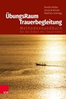 ÜbungsRaum Trauerbegleitung - Monika Müller ; Sylvia Brathuhn ; Matthias Schnegg - 9783525406397