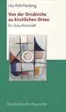 Von der Ortskirche zu kirchlichen Orten - Uta Pohl-Patalong - 9783525604212