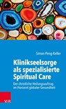 Klinikseelsorge als spezialisierte Spiritual Care - Prof. Dr. Simon Peng-Keller - 9783525624517