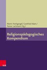 Religionspädagogisches Kompendium - Martin Rothgangel ; Gottfried Adam ; Rainer Lachmann - 9783525702154