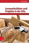 Lernwerkstätten und Projekte in der Kita - Silke Pfeiffer - 9783525702444