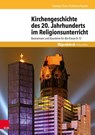 Kirchengeschichte des 20. Jahrhunderts im Religionsunterricht - Harmjan Dam ; Katharina Kunter - 9783525770276