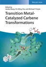 Transition Metal-Catalyzed Carbene Transformations - Jianbo (Peking University Wang ; Chi-Ming (The University of Hong Kong Che ; Michael P. (The University of Texas at San Antonio Doyle - 9783527347995