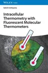 Intracellular Thermometry with Fluorescent Molecular Thermometers - Seiichi (University of Tokyo Uchiyama - 9783527350322