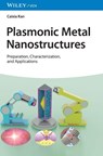 Plasmonic Metal Nanostructures - Caixia (Nanjing University of Aeronautics and Astronautics Kan - 9783527351749