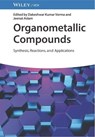 Organometallic Compounds - Dakeshwar Kumar (Government Digvijay Autonomous Postgraduate College Verma ; Jeenat (Taibah University Aslam - 9783527351787