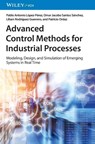 Advanced Control Methods for Industrial Processes - Pablo A. (Universidad Autonoma del Estado de Hidalgo Lopez-Perez ; Omar Jacobo (Universidad Autonoma del Estado de Hidalgo Santos Sanchez ; Liliam (Universidad Autonoma del Estado de Hidalgo Rodriguez Guerrero ; Patricio (Universidad Autonoma del Estado de Hidalgo Ordaz - 9783527352814