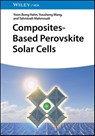 Composites-Based Perovskite Solar Cells - Yoon-Bong (Jeonbuk National University (JBNU) Hahn ; Yousheng (Jeonbuk National University (JBNU) Wang ; Tahmineh (Khaje Nasir Toosi University of Technology Mahmoudi - 9783527352937