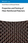 Properties and Testing of Fiber-Reinforced Polymers - Yasushi (Kanazawa Institute of Technology Miyano ; Masayuki (Kanazawa Institute of Technology Nakada - 9783527355150