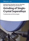 Grinding of Single-Crystal Superalloys - Wenfeng (Nanjing University of Aeronautics and Astronautics Ding ; Qing (Suzhou University of Science and Technology Miao ; Yao (University of Glasgow Sun ; Ning (Nanjing University of Aeronautics and Astronautics Qian - 9783527355228