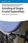 Grinding of Single-Crystal Superalloys - Wenfeng (Nanjing University of Aeronautics and Astronautics Ding ; Qing (Suzhou University of Science and Technology Miao ; Yao (University of Glasgow Sun ; Ning (Nanjing University of Aeronautics and Astronautics Qian - 9783527355228