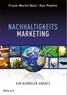 Nachhaltigkeits-Marketing - Frank-Martin (Technische Universitat Munchen) Belz ; Ken (Cardiff University) Peattie - 9783527507641