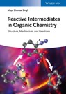 Reactive Intermediates in Organic Chemistry - Maya Shankar Singh - 9783527678273