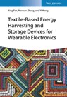 Textile-Based Energy Harvesting and Storage Devices for Wearable Electronics - Xing Fan ; Nannan Zhang ; Yi Wang - 9783527818228