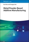 Metal Powder-Based Additive Manufacturing - Kun Zhou ; Changjun Han - 9783527822232