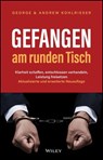 Gefangen am runden Tisch - George Kohlrieser ; Andrew Kohlrieser - 9783527853861