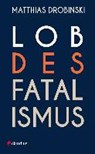 Lob des Fatalismus - DROBINSKI,  Matthias - 9783532628119