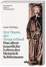 Der Mann, der Troja erfand - Leoni Hellmayr - 9783534273492