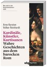 Kardinäle, Künstler, Kurtisanen - Arne Karsten ; Volker Reinhardt - 9783534273522