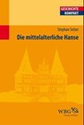 Die mittelalterliche Hanse - Elke Goez ; Walter Demel ; Hans-Henning Kortüm ; Merith Niehuss ; Ulrich Meier ; Matthias Becher ; Nikolas Jaspert ; Gudrun Gleba ; Martin Kaufhold ; Ludger Körntgen ; Jörg Rogge - 9783534705900