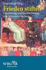 Frieden stiften - Gerd Althoff ; Hans-Georg Soeffner ; Barbara Stollberg-Rilinger ; Hermann Kamp ; Alfons Fürst ; Hubert Wolf ; Ulrich Willems ; Christian Tomuschat ; Joseph M. Fischer ; William I. Miller ; Martina Wagner-Egelhaaf ; Christian Walter ; Rainer Albertz - 9783534710690