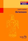 Die Germanen - Frank Ausbüttel ; Heinz Heinen ; Charlotte Schubert ; Martin Bommas ; Peter Funke ; Ingemar König ; Michael Sommer ; Hartmut Leppin ; Raimund Schulz ; Burkhard Meißner ; Karen Piepenbrink ; Luciana Aigner-Foresti ; Bernhard Linke ; Aloys Winterling ; Klau - 9783534710843