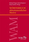 Wörterbuch alttestamentlicher Motive - Sigrid Hodel-Hoenes ; Robert Rollinger ; Manfred Oeming ; Heinz-Josef Fabry ; Marianne Grohmann ; Wolfgang Zwickel ; Thomas Krüger ; Ernst A. Knauf-Belleri ; Rainer Kessler ; Friedhelm Hartenstein ; Georg Fischer ; Andreas Kunz-Lübcke ; Josef Wiesehöfer ; - 9783534724758