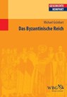 Das Byzantinische Reich - Michael Grünbart ; Elke Goez ; Walter Demel ; Hans-Henning Kortüm ; Merith Niehuss ; Ulrich Meier ; Matthias Becher ; Nikolas Jaspert ; Gudrun Gleba ; Martin Kaufhold ; Ludger Körntgen ; Jörg Rogge ; Kay Peter Jankrift ; Klaus Herbers ; Felicitas Schmiede - 9783534734504