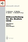Bildverarbeitung Fur Die Medizin 1998 - Thomas Lehmann ; Volker Metzler ; Klaus Spitzer ; Thomas Tolxdorff - 9783540638858