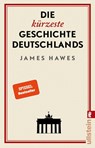 Die kürzeste Geschichte Deutschlands - James Hawes - 9783548060439