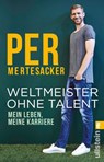 Weltmeister ohne Talent - Per Mertesacker - 9783548060453