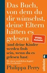 Das Buch, von dem du dir wünschst, deine Eltern hätten es gelesen - Philippa Perry - 9783548064598
