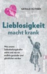 Lieblosigkeit macht krank - Gerald Hüther - 9783548065908